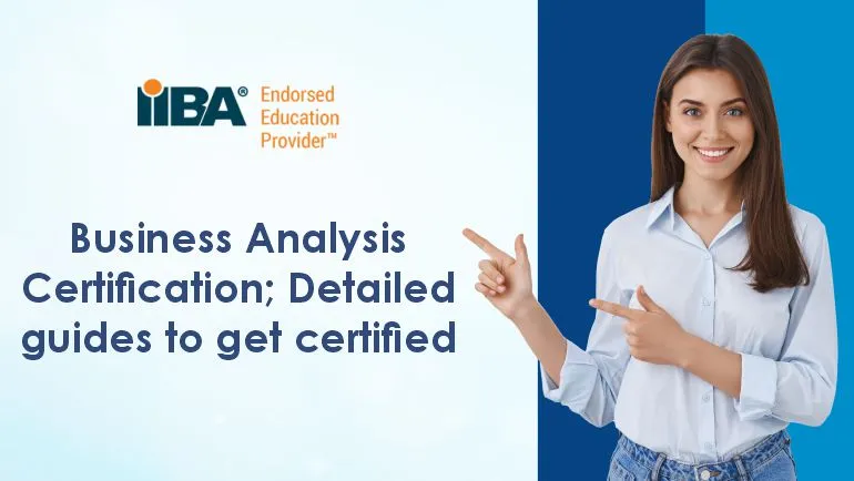 Business Analysis Certification; Detailed guides to get certified